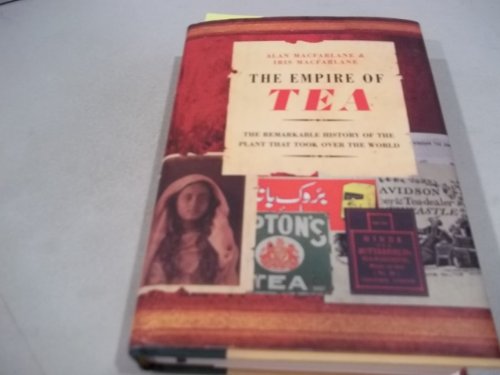 The Empire of Tea: The Remarkable History of the Plant That Took over the World