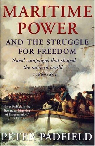Imagen de archivo de Maritime Power and Struggle for Freedom: Naval Campaigns that Shaped the Modern World 1788-1851 a la venta por Goodwill of Colorado