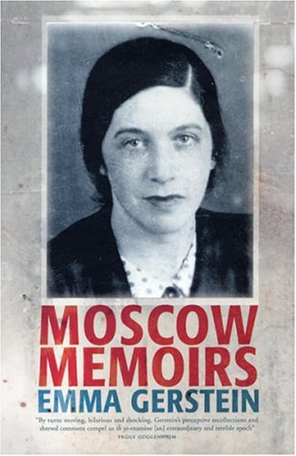 Moscow Memoirs: Memories of Anna Akhmatova, Osip Mandelstam, and Literary Russia Under Stalin - Gerstein, Emma