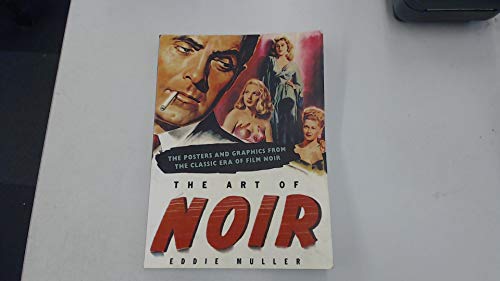Beispielbild fr The Art Of Noir: The Posters and Graphics from The Classic Era of Film Noir zum Verkauf von Bank of Books