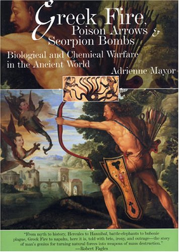 Stock image for Greek Fire, Poison Arrows, and Scorpion Bombs : Biological and Chemical Warfare in the Ancient World for sale by Better World Books: West