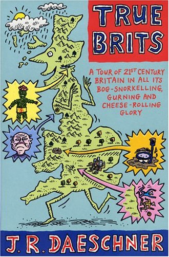 Stock image for True Brits: A Tour of Britain In All Its Bog-Snorkeling, Shin-Kicking and Cheese-Rolling Glory for sale by Books From California