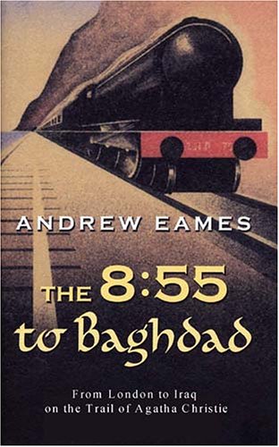 Imagen de archivo de The 8:55 to Baghdad: From London to Iraq on the Trail of Agatha Christie and the Orient Express a la venta por ThriftBooks-Dallas