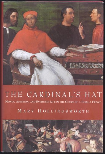 Beispielbild fr The Cardinal's Hat: Money, Ambition, and Everyday Life in the Court of a BorgiaPrince zum Verkauf von Thylacine Books
