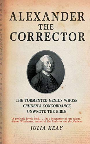 Imagen de archivo de Alexander the Corrector: The Tormented Genius Whose Cruden's Concordance Unwrote theBible a la venta por Wonder Book