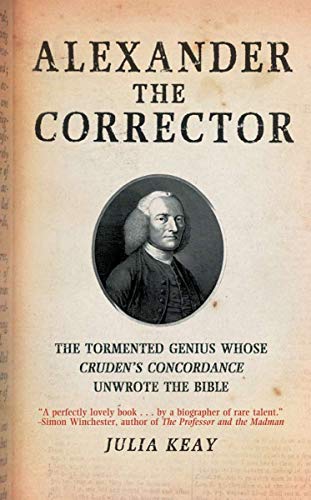 Stock image for Alexander the Corrector: The Tormented Genius Whose Cruden's Concordance Unwrote theBible for sale by Wonder Book