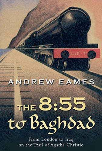 Stock image for The 8:55 to Baghdad: From London to Iraq on the Trail of Agatha Christie and theOrient Express for sale by -OnTimeBooks-