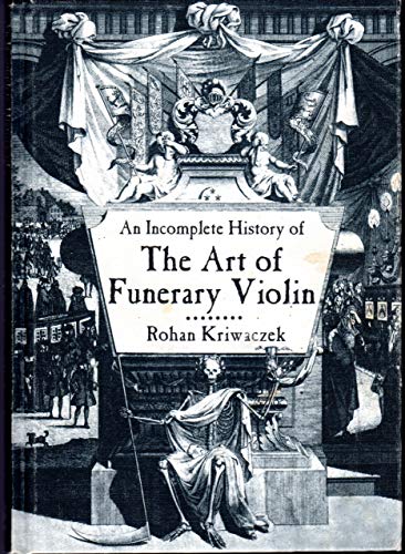 Beispielbild fr An Incomplete History of the Art of Funerary Violin zum Verkauf von Gil's Book Loft
