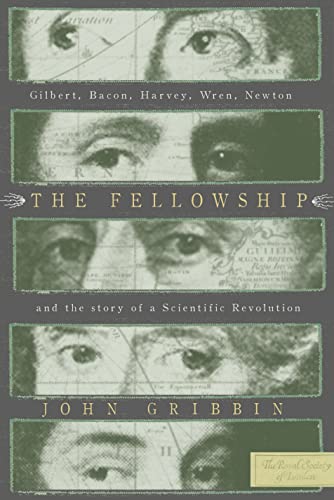 Beispielbild fr The Fellowship: Gilbert, Bacon, Harvey, Wren, Newton, and the Story of a Scentific Revolution zum Verkauf von medimops