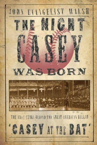 Stock image for The Night Casey Was Born: The True Story Behind the Great American Ballad "Casey at the Bat" for sale by Ergodebooks