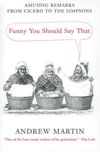 Stock image for Funny You Should Say That : Amusing Remarks from Cicero to the Simpsons for sale by Better World Books