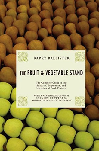 Imagen de archivo de Barry Ballister's Fruit and Vegetable Stand: A Complete Guide to the Selection, Preparation and Nutrition of Fresh Produce a la venta por Revaluation Books