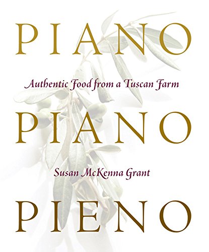 9781585679676: Piano, Piano, Pieno: Authentic Food from a Tuscan Farm
