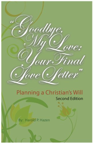 Stock image for Goodbye, My Love: Your Final Love Letter - Planning a Christian's Will for sale by Half Price Books Inc.