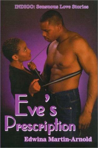 Eve's Prescription (Indigo: Sensuous Love Stories) (9781585710492) by Martin-Arnold, Edwina