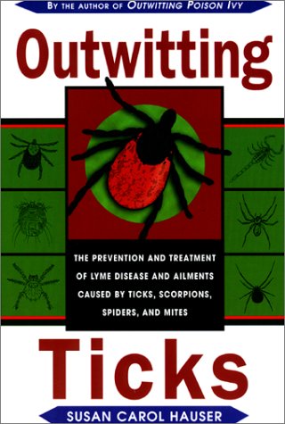 9781585740215: Outwitting Ticks: The prevention and Treatment of Lyme Disease and Other Ailments Caused by Ticks, Scorpions, Spiders, and Mites