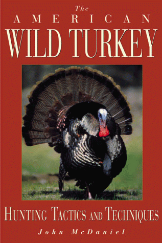 The American Wild Turkey: Reflections on the Bird, the Hunt, and the Hunter