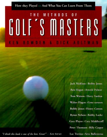 Beispielbild fr The Methods of Golf's Masters : How They Played--and What You Can Learn from Them zum Verkauf von Better World Books