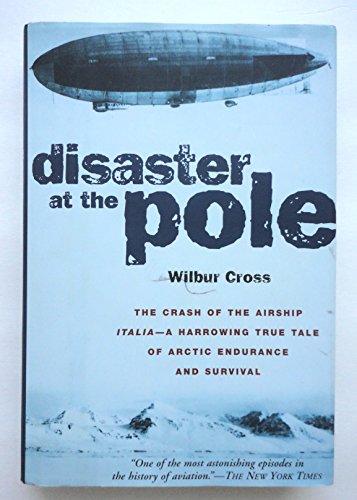 Imagen de archivo de Disaster at the Pole: The Tragedy of the Airship Italia and the 1928 Nobile Expedition to the North Pole a la venta por Goodwill