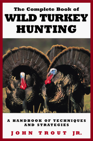 Stock image for The Complete Book of Wild Turkey Hunting: A Handbook of Techniques and Strategies for sale by KuleliBooks