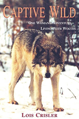 Stock image for Captive Wild: One Woman's Adventure Living with Wolves for sale by Isle of Books
