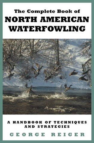 Beispielbild fr The Complete Book of North American Waterfowling : A Handbook of Techniques and Strategies zum Verkauf von Better World Books