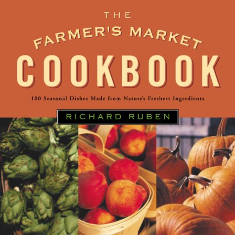 Imagen de archivo de The Farmer's Market Cookbook: Seasonal Recipes Made from Nature's Freshest Ingredients a la venta por Books of the Smoky Mountains
