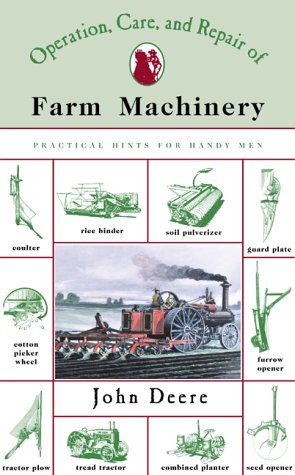 Beispielbild fr The Operation, Care and Repair of Farm Machinery : Practical Hints for Handy Men zum Verkauf von Better World Books