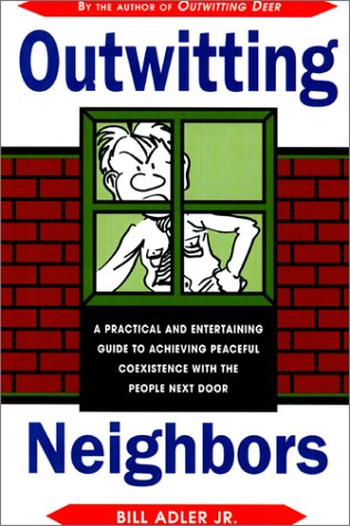 Beispielbild fr Outwitting Neighbors: A Practical and Entertaining Guide to Achieving Peaceful Coexistence with the People Next Door zum Verkauf von Ravin Books