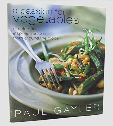 Imagen de archivo de A Passion for Vegetables: Simple and Inspired Recipes from Around the Globe a la venta por Once Upon A Time Books