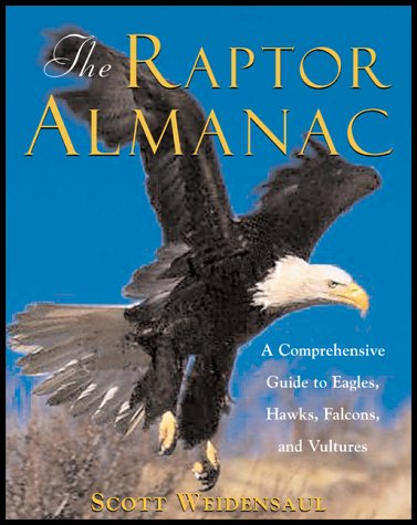 Imagen de archivo de The Raptor Almanac: A Comprehensive Guide to Eagles, Hawks, Falcons, and Vultures a la venta por ThriftBooks-Dallas