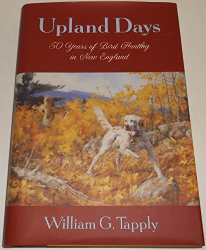 Imagen de archivo de Upland Days : 50 Years of Bird Hunting in New England a la venta por Ridge Road Sight And Sound