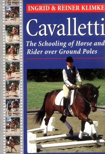 Cavaletti: The Schooling of Horse and Rider over Ground Poles (9781585741953) by Klimke, Ingrid; Klimke, Reiner