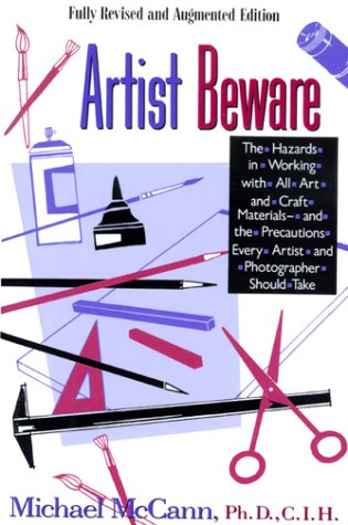 Imagen de archivo de Artist Beware: The Hazards of Working with All Art and Craft Materials--And the Precautions Every Artist and Photographer Should Take a la venta por Books of the Smoky Mountains