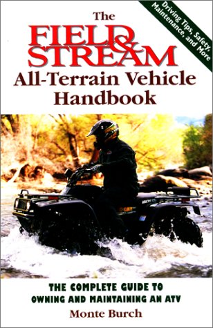 The Field & Stream All-Terrain Vehicle Handbook: The Complete Guide to Owning and Maintaining an ATV (9781585742127) by Burch, Monte