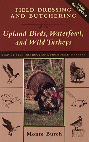 Stock image for Field Dressing and Butchering Upland Birds, Waterfowl, and Wild Turkeys: Step-By-Step Instructions, from Field to Table for sale by KuleliBooks