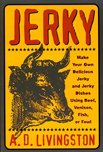 Imagen de archivo de Jerky: Make Your Own Delicious Jerky and Jerky Dishes Using Beef, Venison, Fish, or Fowl a la venta por Half Price Books Inc.