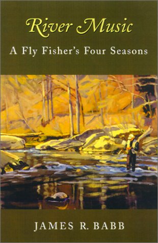 Beispielbild fr River Music: A Fly Fisher's Four Seasons zum Verkauf von GF Books, Inc.