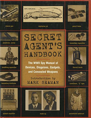 Secret Agent's Handbook: The WWII Spy Manual of Devices, Disguises, Gadgets and Concealed Weapons.