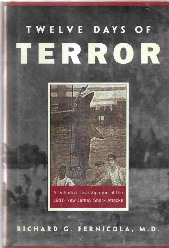 9781585742974: Twelve Days of Terror: A Definitive Investigation of the 1916 New Jersey Shark Attacks