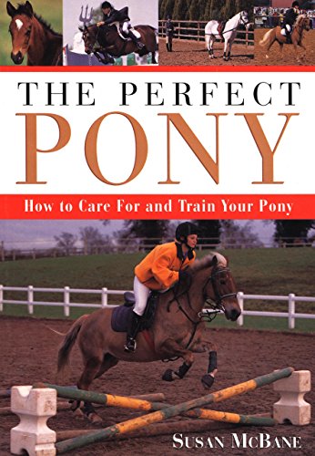 Beispielbild fr The Perfect Pony : How to Care for and Train Your Pony zum Verkauf von Better World Books