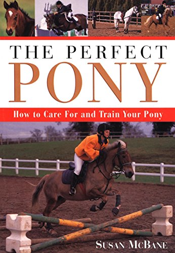 Stock image for The Perfect Pony : How to Care for and Train Your Pony for sale by Better World Books