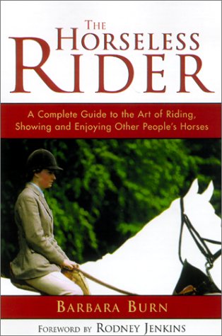 Stock image for The Horseless Rider: A Complete Guide to the Art of Riding, Showing and Enjoying Other People's Horses for sale by Granada Bookstore,            IOBA