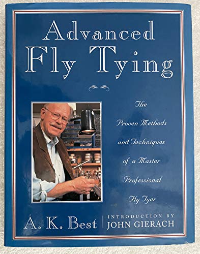 Advanced Fly Tying: The Proven Methods and Techniques of a Master Professional Fly Tyer