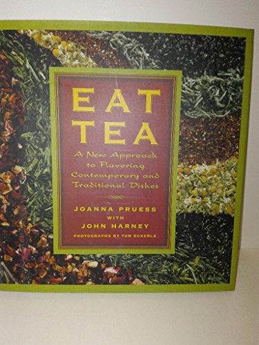 Imagen de archivo de Eat Tea : Savory and Sweet Dishes Flavored with the World's Most Versatile Ingredient a la venta por Better World Books