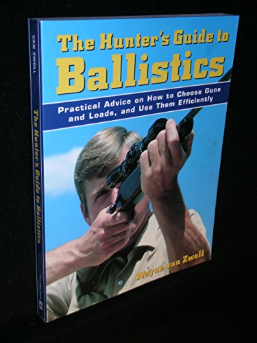 Stock image for The Hunter's Guide to Ballistics: Practical Advice on How to Choose Guns and Loads, and Use Them Carefully for sale by ThriftBooks-Atlanta