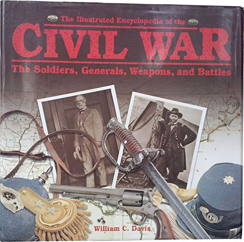 Beispielbild fr The Illustrated Encyclopedia of the Civil War : The Soldiers, Generals, Weapons, and Battles of the Civil War zum Verkauf von Better World Books
