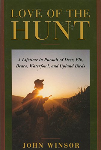 Beispielbild fr Love of the Hunt: A Lifetime Pursuit of Deer, Elk, Bears, Waterfowl, and Upland Birds zum Verkauf von Ergodebooks