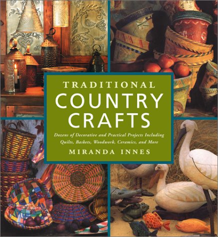Beispielbild fr Traditional Country Crafts : Dozens of Decorative and Practical Projects, Including Quilts, Baskets, Woodwork, Ceramics and More zum Verkauf von Better World Books: West