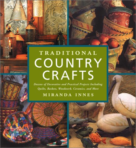 Imagen de archivo de Traditional Country Crafts : Dozens of Decorative and Practical Projects, Including Quilts, Baskets, Woodwork, Ceramics and More a la venta por Better World Books: West